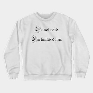 I’m not weird. I’m limited edition. Crewneck Sweatshirt